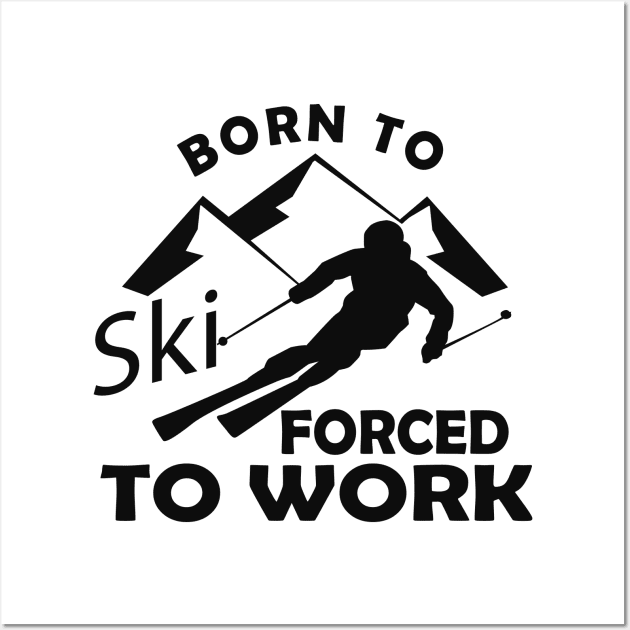 Ski - Born to ski forced to work Wall Art by KC Happy Shop